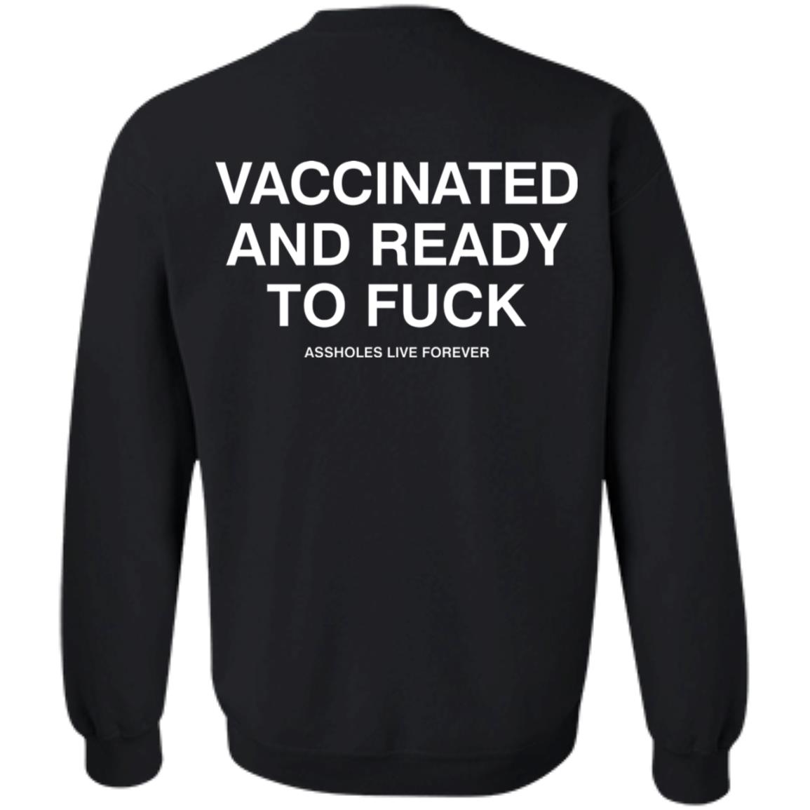 Vaccinated And Ready To Fuck Assholes Live Forever Hoodie Shirt Sweatshirt - Teechipus