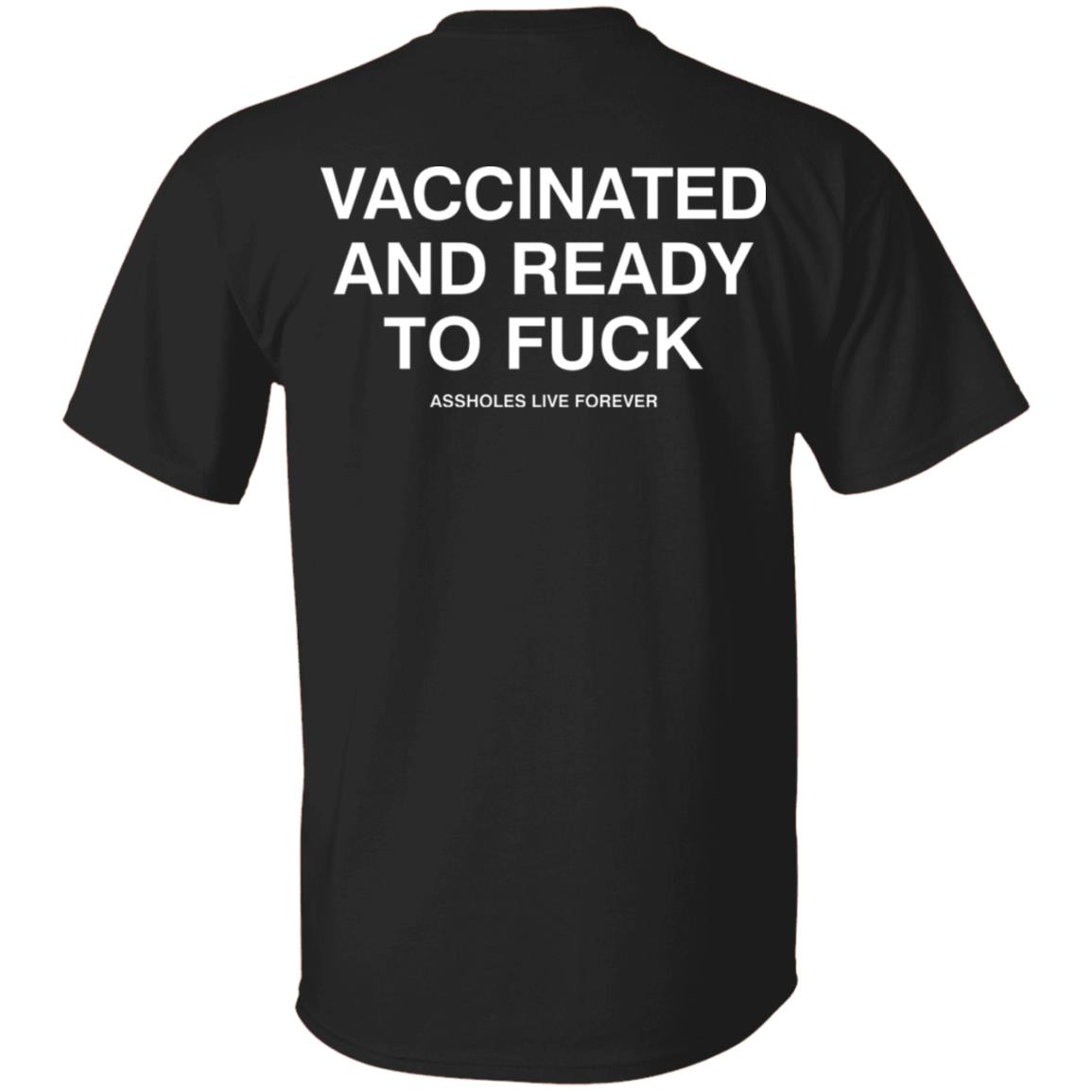 Vaccinated And Ready To Fuck Assholes Live Forever Hoodie Shirt Sweatshirt - Teechipus