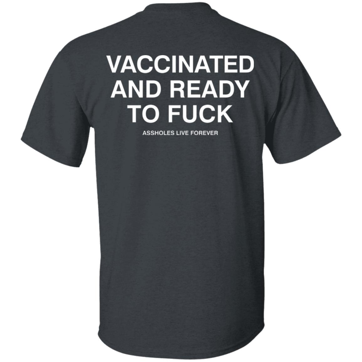 Vaccinated And Ready To Fuck Assholes Live Forever Hoodie Shirt Sweatshirt - Teechipus