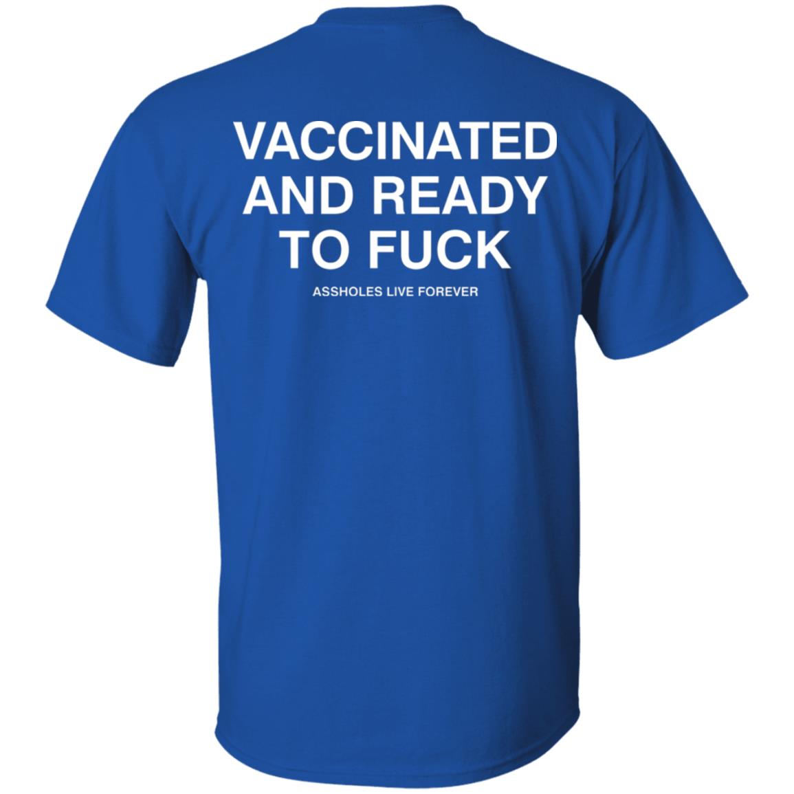 Vaccinated And Ready To Fuck Assholes Live Forever Hoodie Shirt Sweatshirt - Teechipus