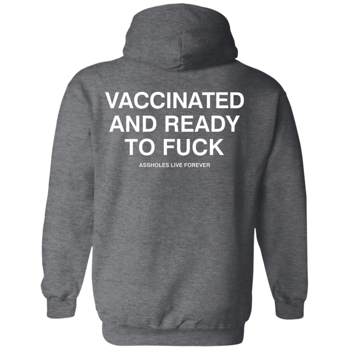 Vaccinated And Ready To Fuck Assholes Live Forever Hoodie Shirt Sweatshirt - Teechipus
