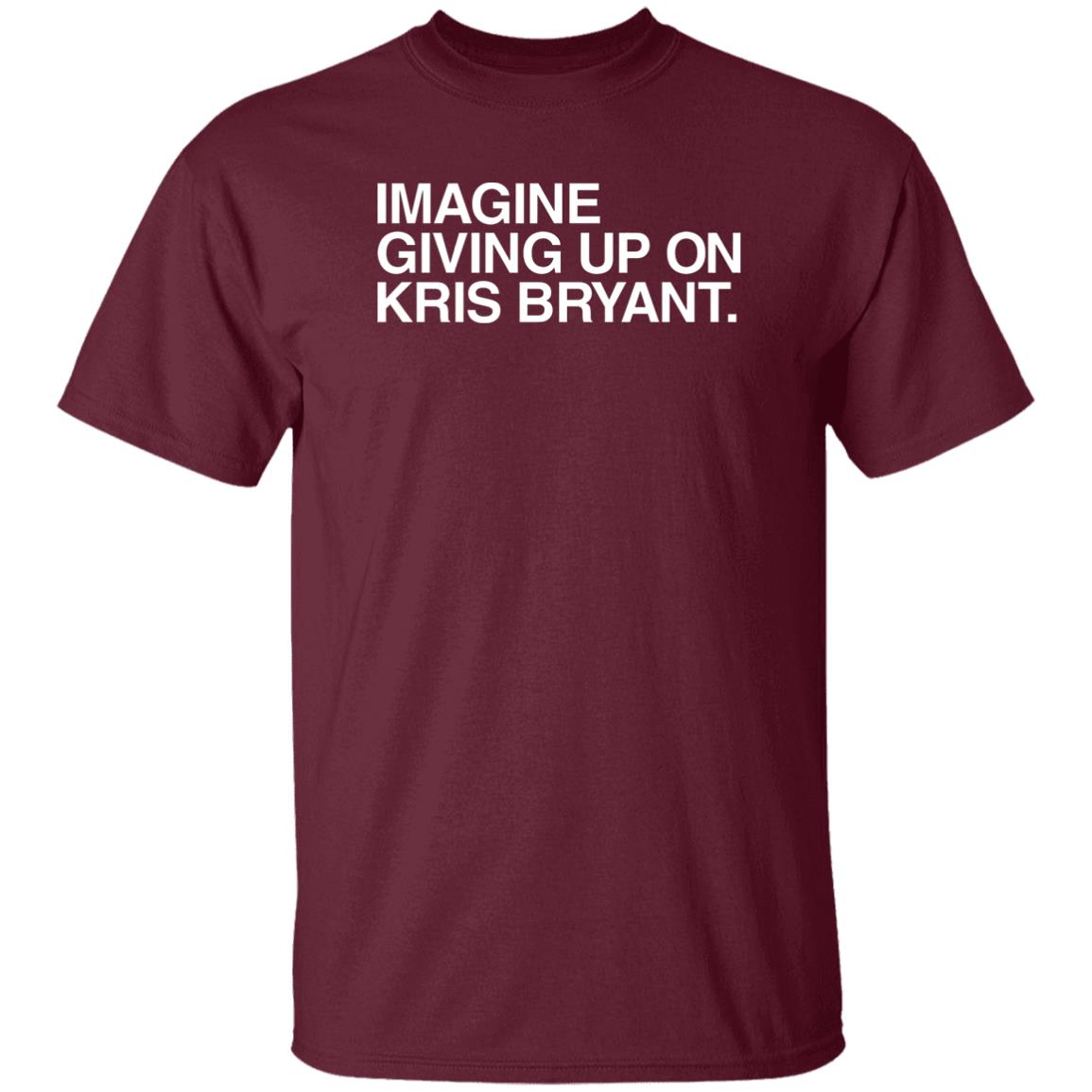 Obvious Shirts Imagine Giving Up On Kris Bryant Shirt Hoodie Sweatshirt - Teechipus