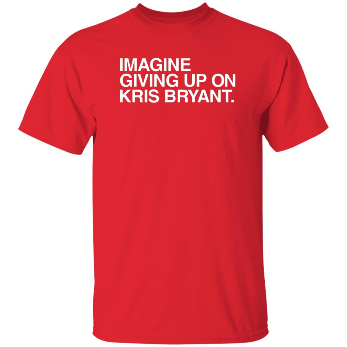 Obvious Shirts Imagine Giving Up On Kris Bryant Shirt Hoodie Sweatshirt - Teechipus