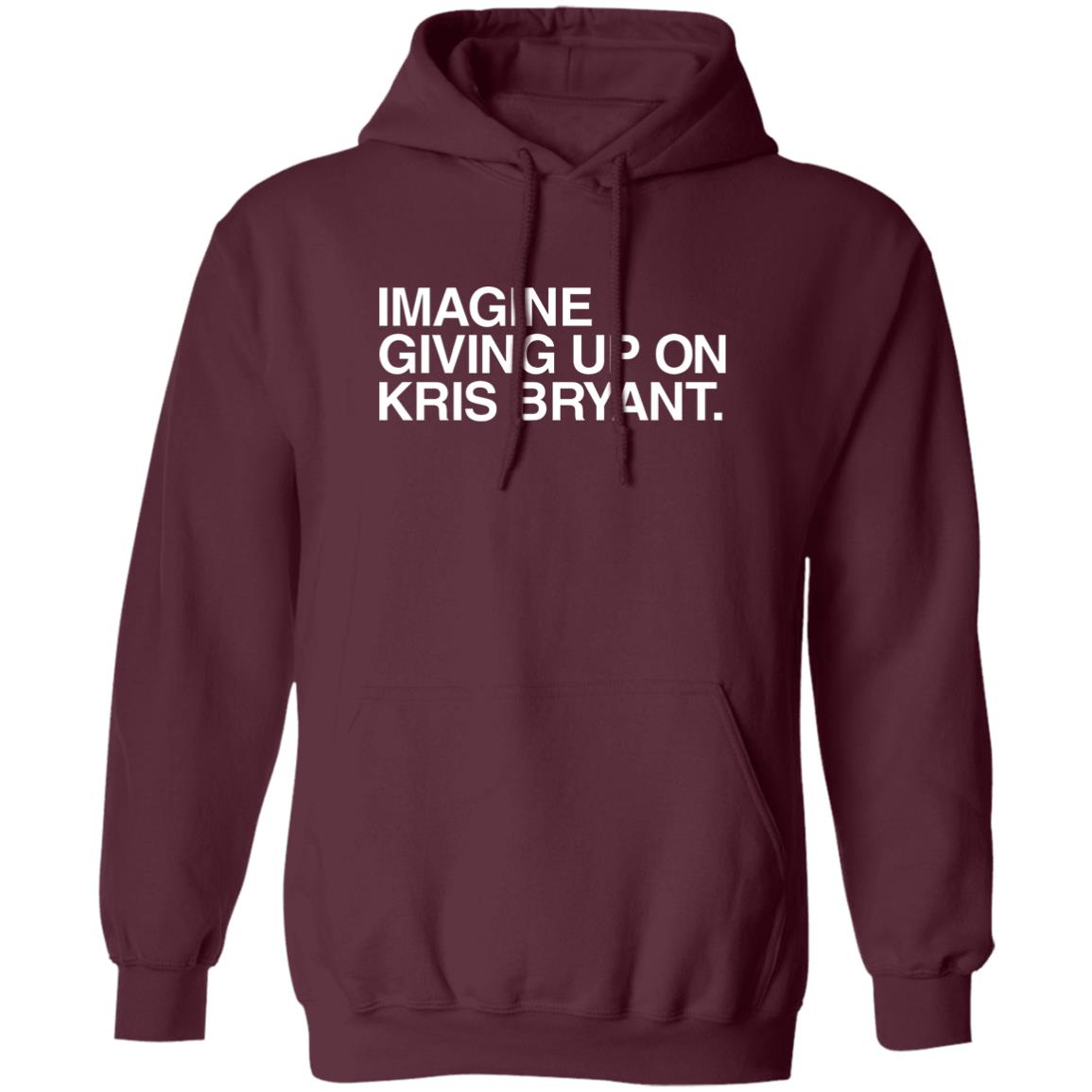 Obvious Shirts Imagine Giving Up On Kris Bryant Shirt Hoodie Sweatshirt - Teechipus