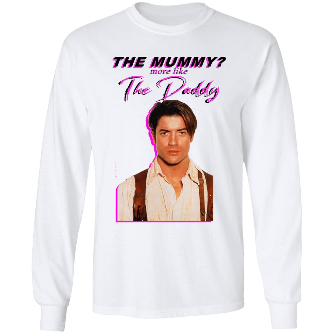 Eddy Burback Brendan Fraser The Mummy More Like The Daddy Shirt Hoodie Sweatshirt - Teechipus