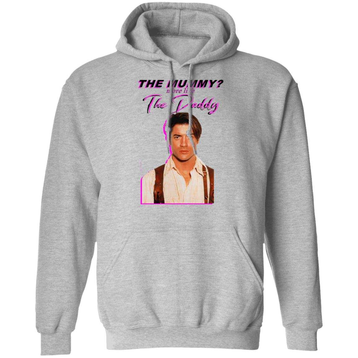 Eddy Burback Brendan Fraser The Mummy More Like The Daddy Shirt Hoodie Sweatshirt - Teechipus