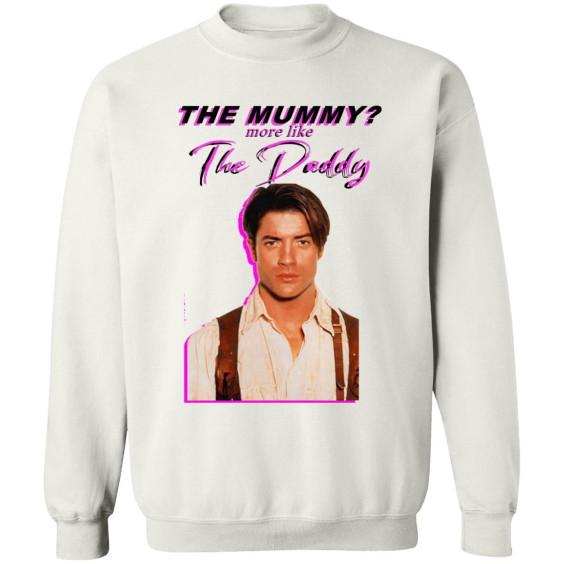 Eddy Burback Brendan Fraser The Mummy More Like The Daddy Shirt Hoodie Sweatshirt - Teechipus