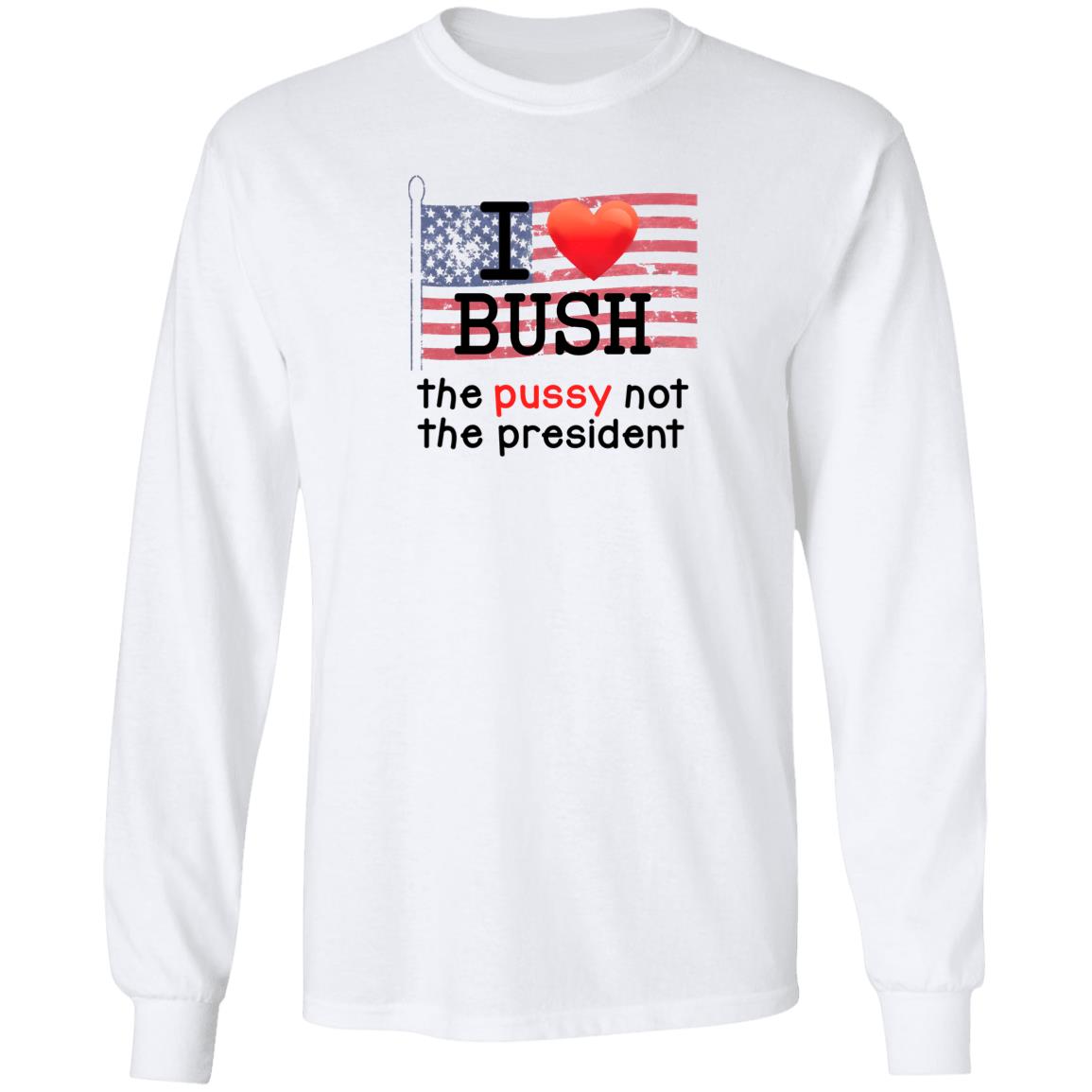 Replicaprop Store I Love Bush The Pussy Not The President Shirt Kumar's I Love Bush Shirt Hoodie Sweatshirt - Teechipus
