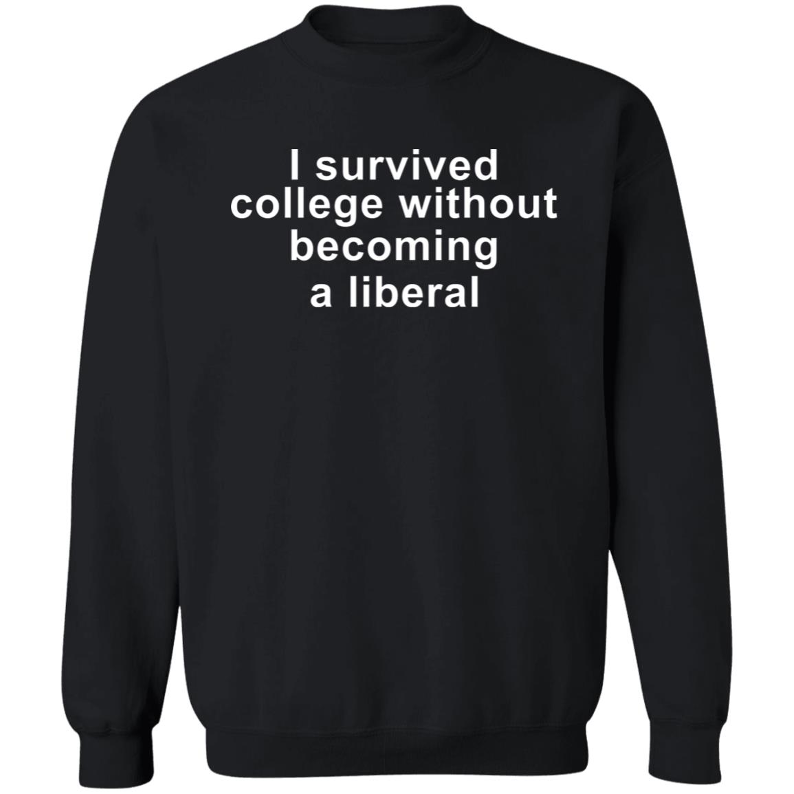 I Survived College Without Becoming A Liberal Shirt Hoodie Sweatshirt - Teechipus