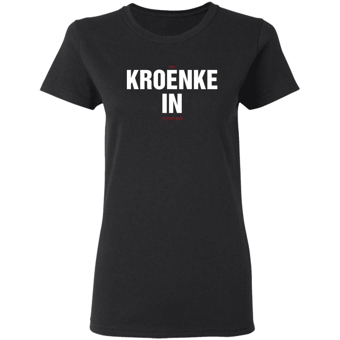 Kroenke In Shirt Fuck Kroenke In The Pussy Hole Shirt Big Cat Kroenke In Shirt Barstool Big Cat Kroenke In Shirt Hoodie Sweatshirt - Teechipus