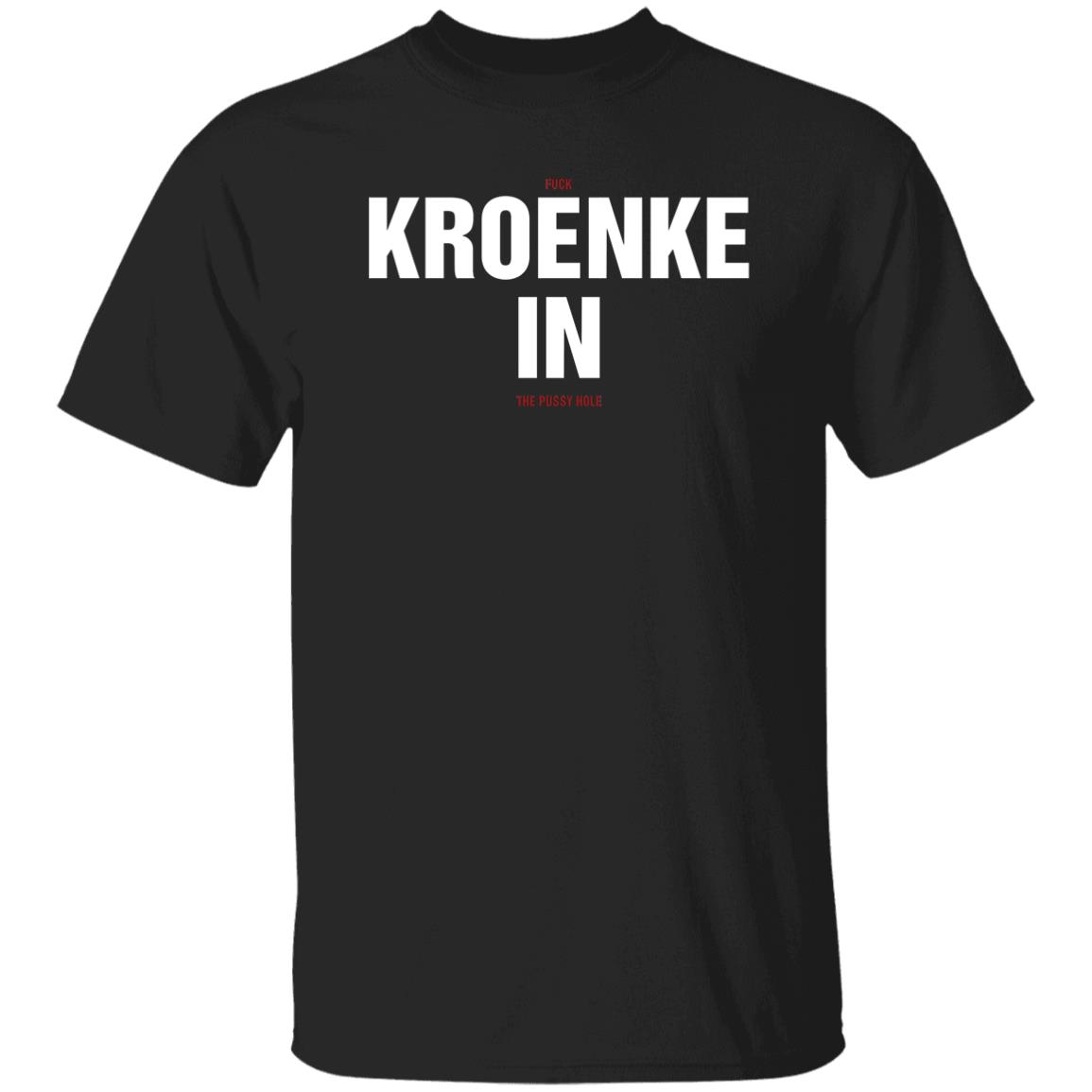 Kroenke In Shirt Fuck Kroenke In The Pussy Hole Shirt Big Cat Kroenke In Shirt Barstool Big Cat Kroenke In Shirt Hoodie Sweatshirt - Teechipus