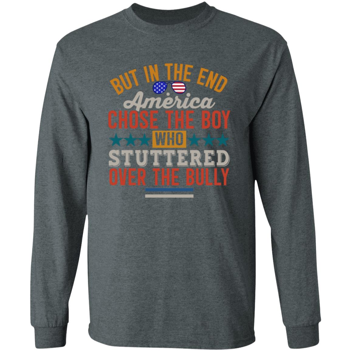 But In The End America Chose The Boy Who Stuttered Over The Bully Shirt Hoodie Sweatshirt - Teechipus