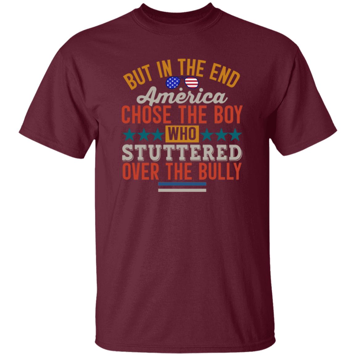But In The End America Chose The Boy Who Stuttered Over The Bully Shirt Hoodie Sweatshirt - Teechipus