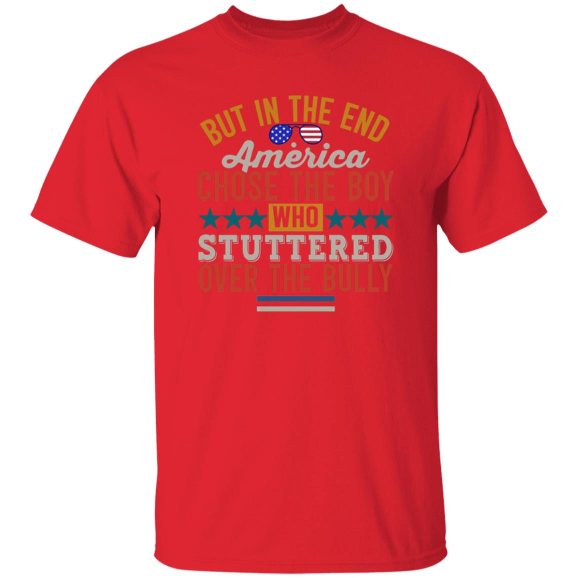 But In The End America Chose The Boy Who Stuttered Over The Bully Shirt Hoodie Sweatshirt - Teechipus