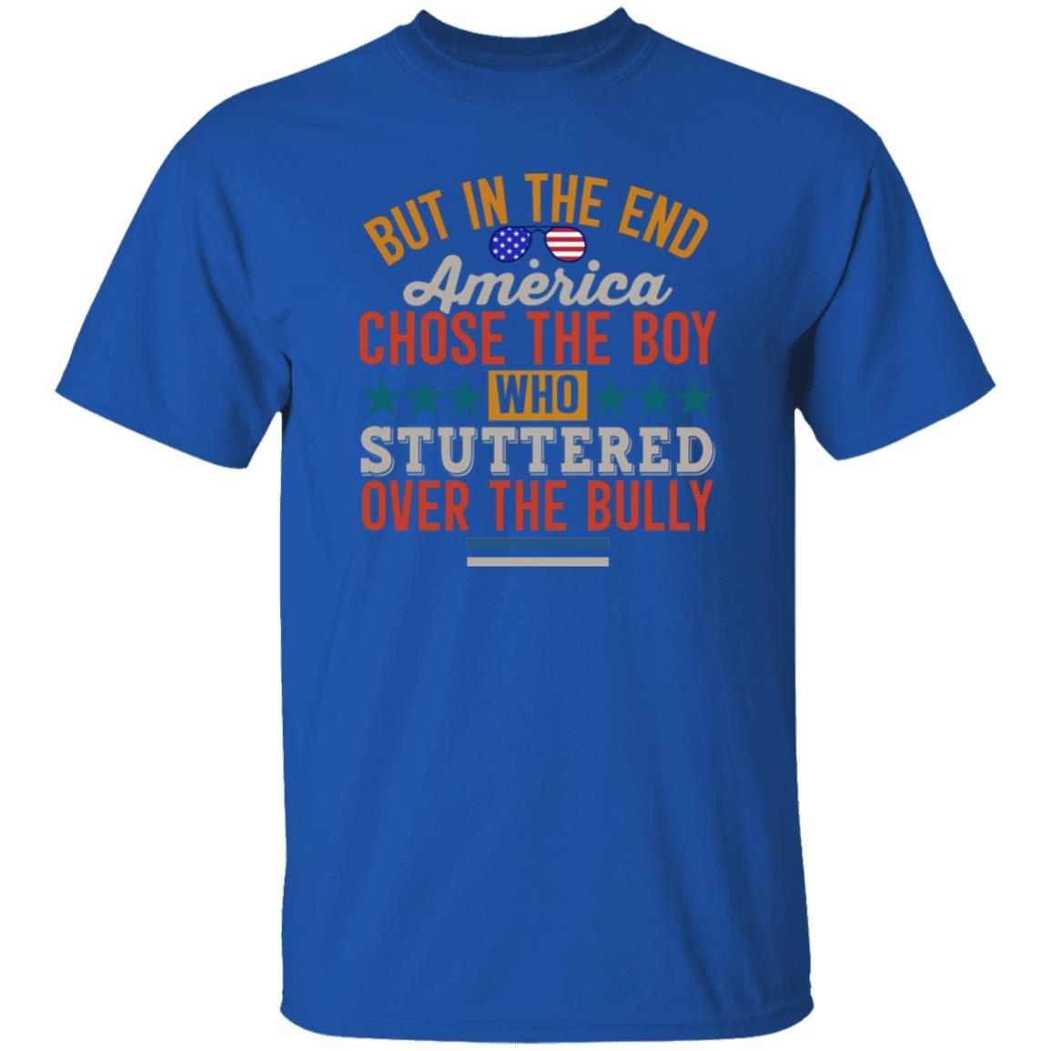 But In The End America Chose The Boy Who Stuttered Over The Bully Shirt Hoodie Sweatshirt - Teechipus