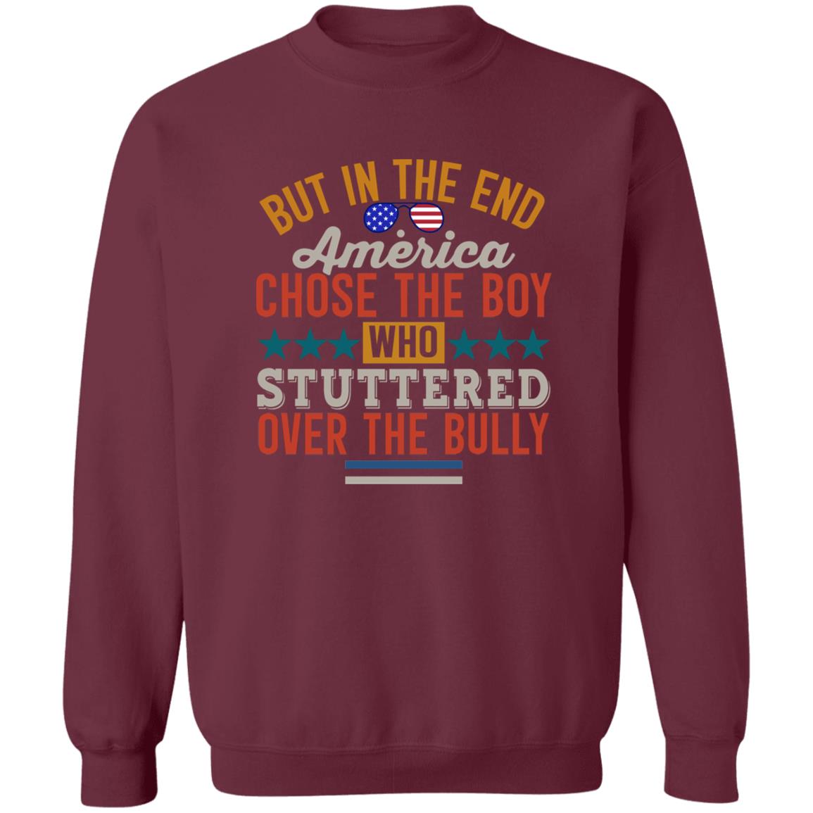 But In The End America Chose The Boy Who Stuttered Over The Bully Shirt Hoodie Sweatshirt - Teechipus