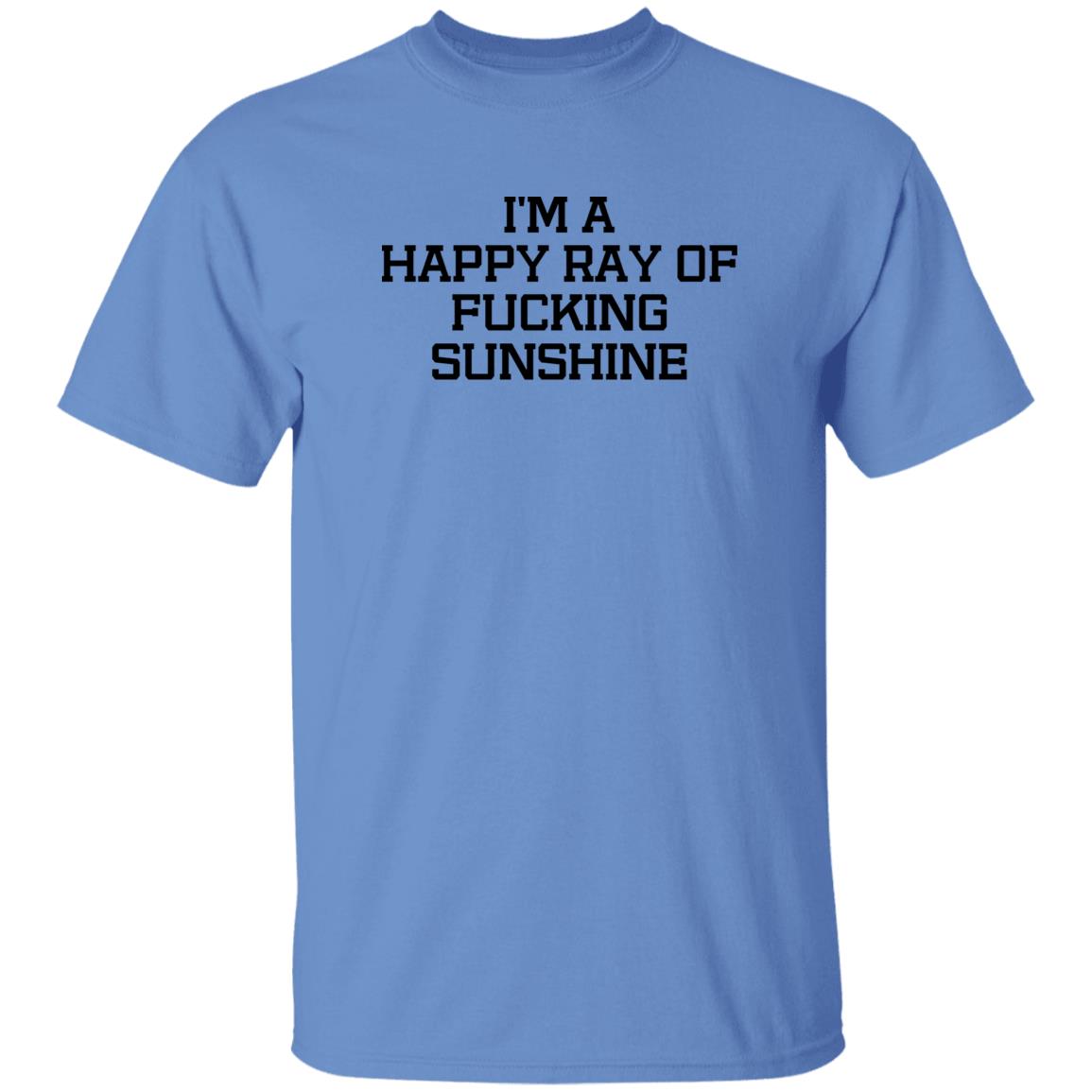 I'm A Happy Ray Of Fucking Sunshine Shirt Hoodie Sweatshirt - Teechipus