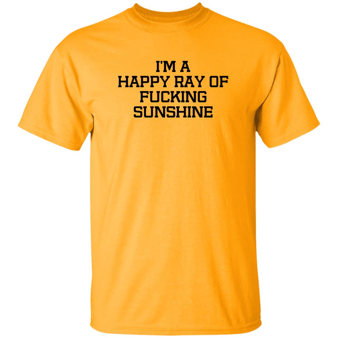 I'm A Happy Ray Of Fucking Sunshine Shirt Hoodie Sweatshirt - Teechipus