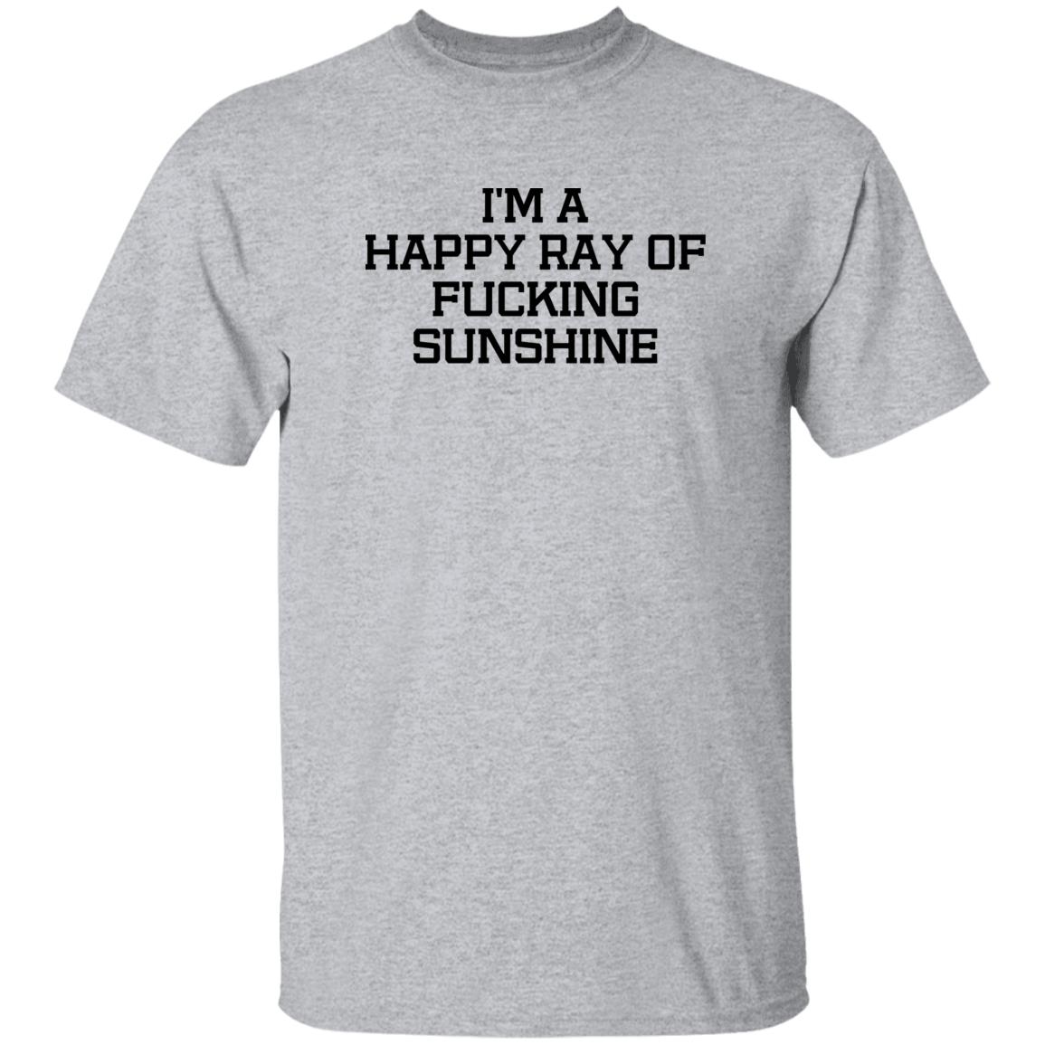 I'm A Happy Ray Of Fucking Sunshine Shirt Hoodie Sweatshirt - Teechipus