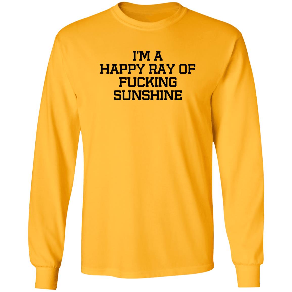 I'm A Happy Ray Of Fucking Sunshine Shirt Hoodie Sweatshirt - Teechipus