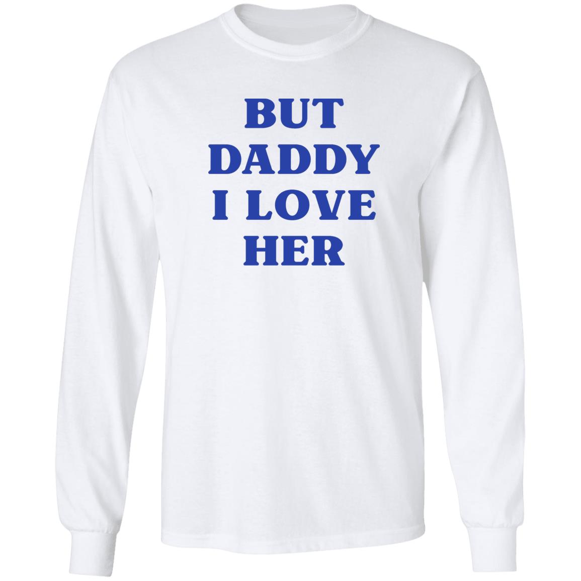 But Daddy I Love Her Shirt Larry's Child But Daddy I Love Her Shirt Hoodie Sweatshirt - Teechipus