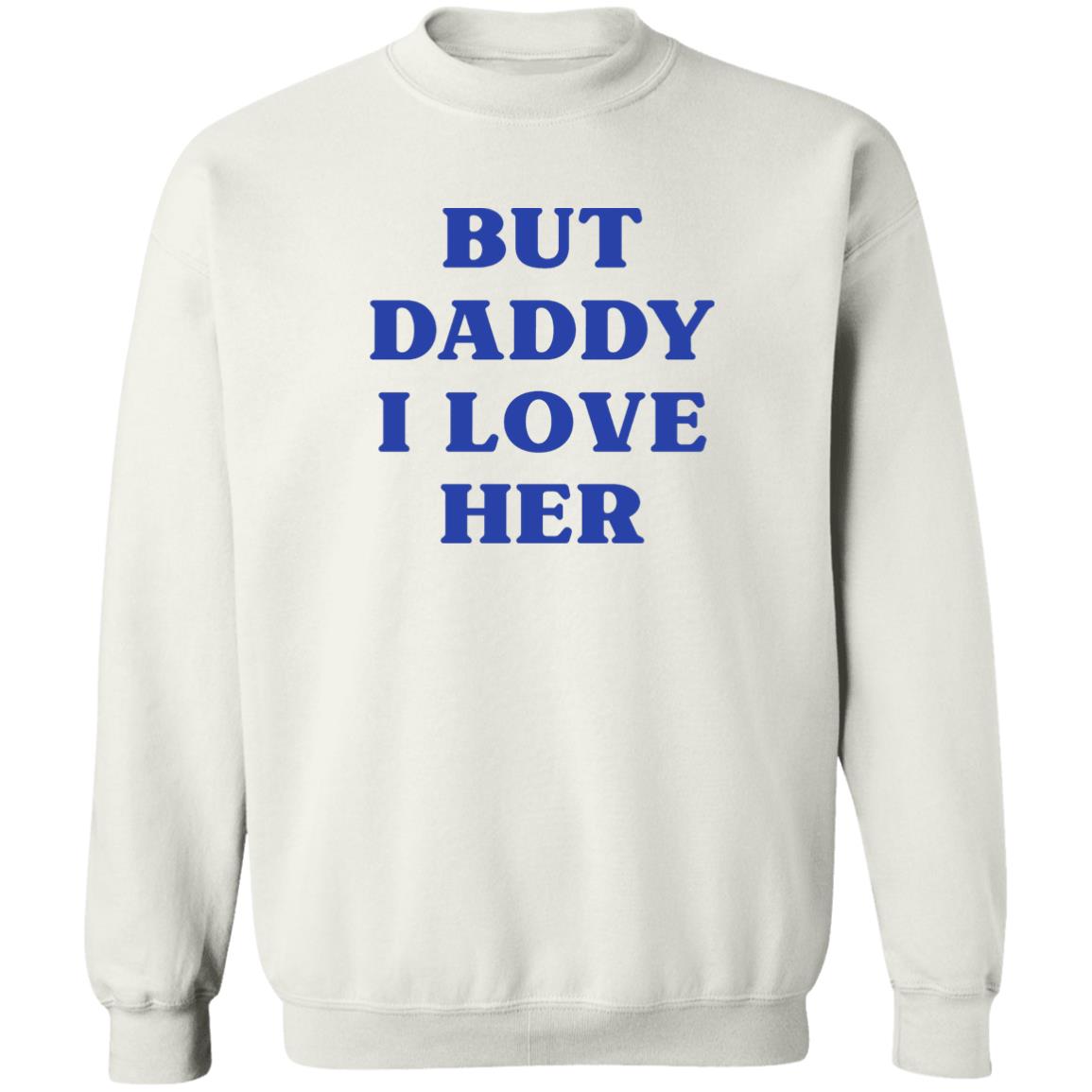 But Daddy I Love Her Shirt Larry's Child But Daddy I Love Her Shirt Hoodie Sweatshirt - Teechipus