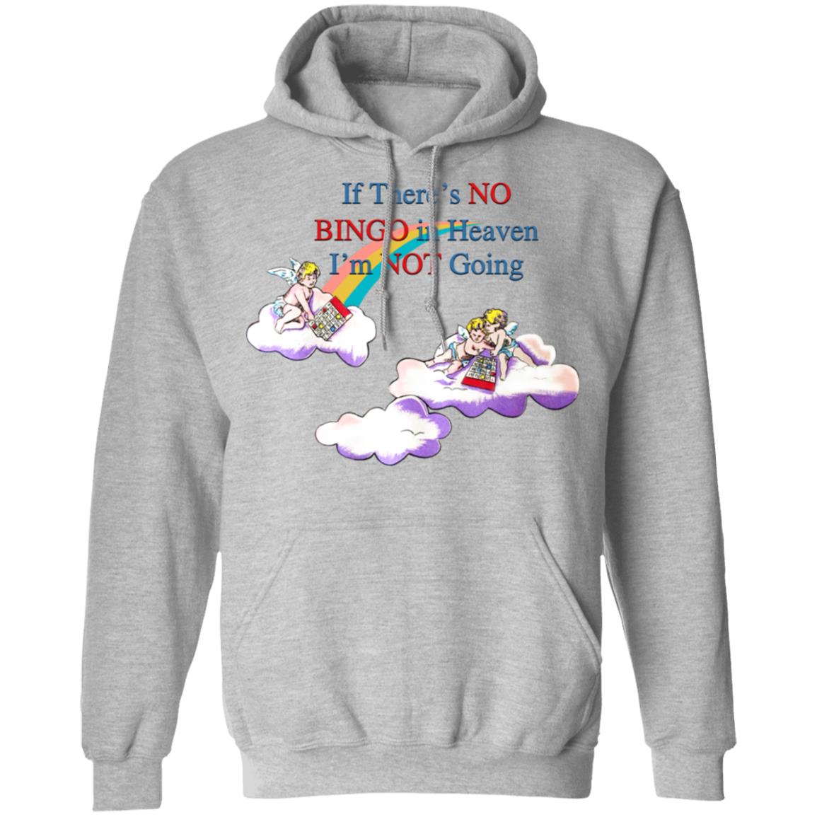 If There's No Bingo In Heaven I'm Not Going Shirt No Bingo Not Shirt Hoodie Sweatshirt - Teechipus