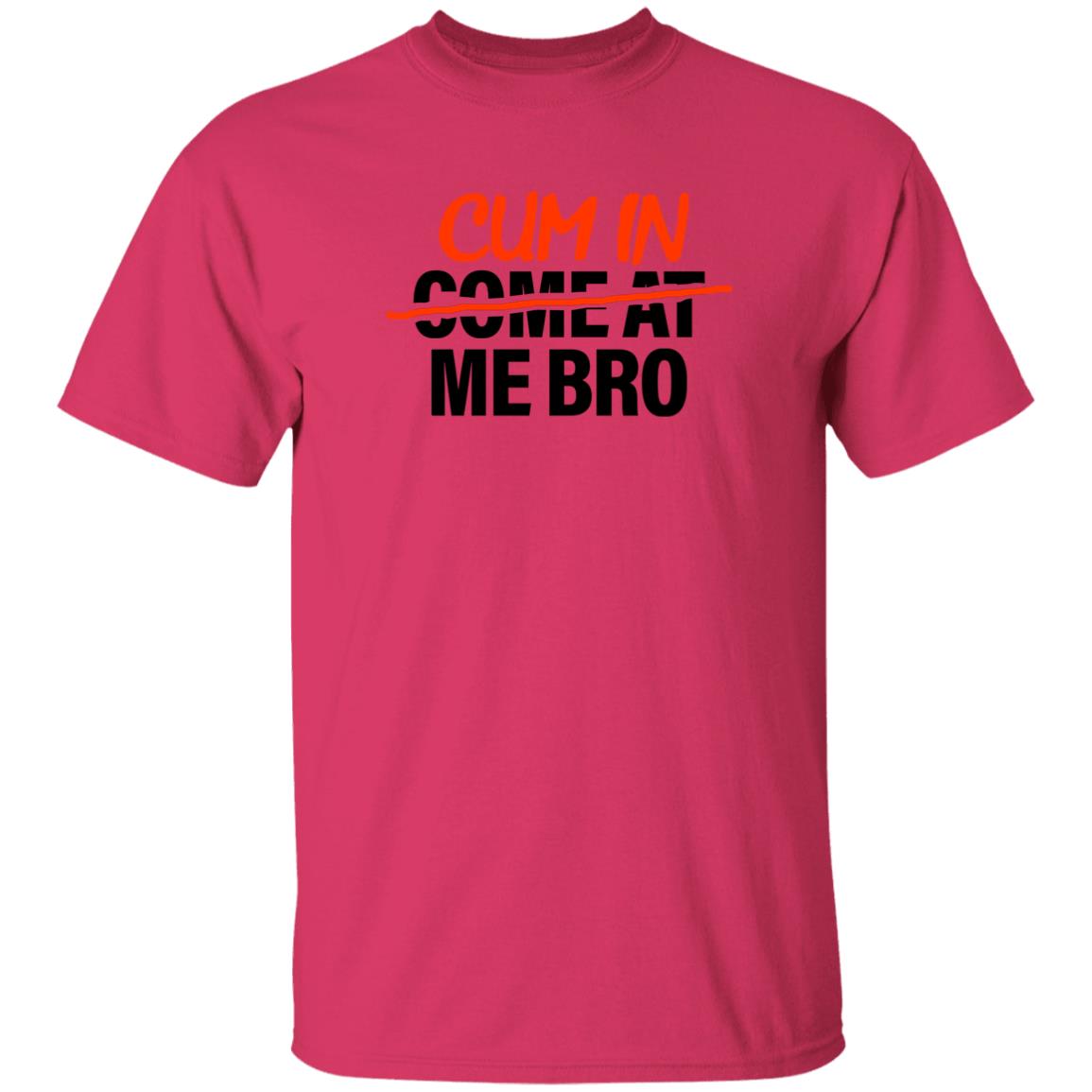 Cum In Come At Me Bro Shirt Cum In Me Bro Shirt Hoodie Sweatshirt - Teechipus