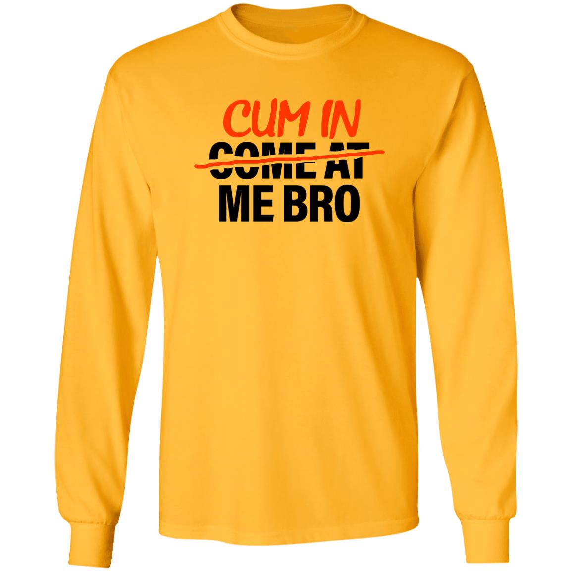 Cum In Come At Me Bro Shirt Cum In Me Bro Shirt Hoodie Sweatshirt - Teechipus