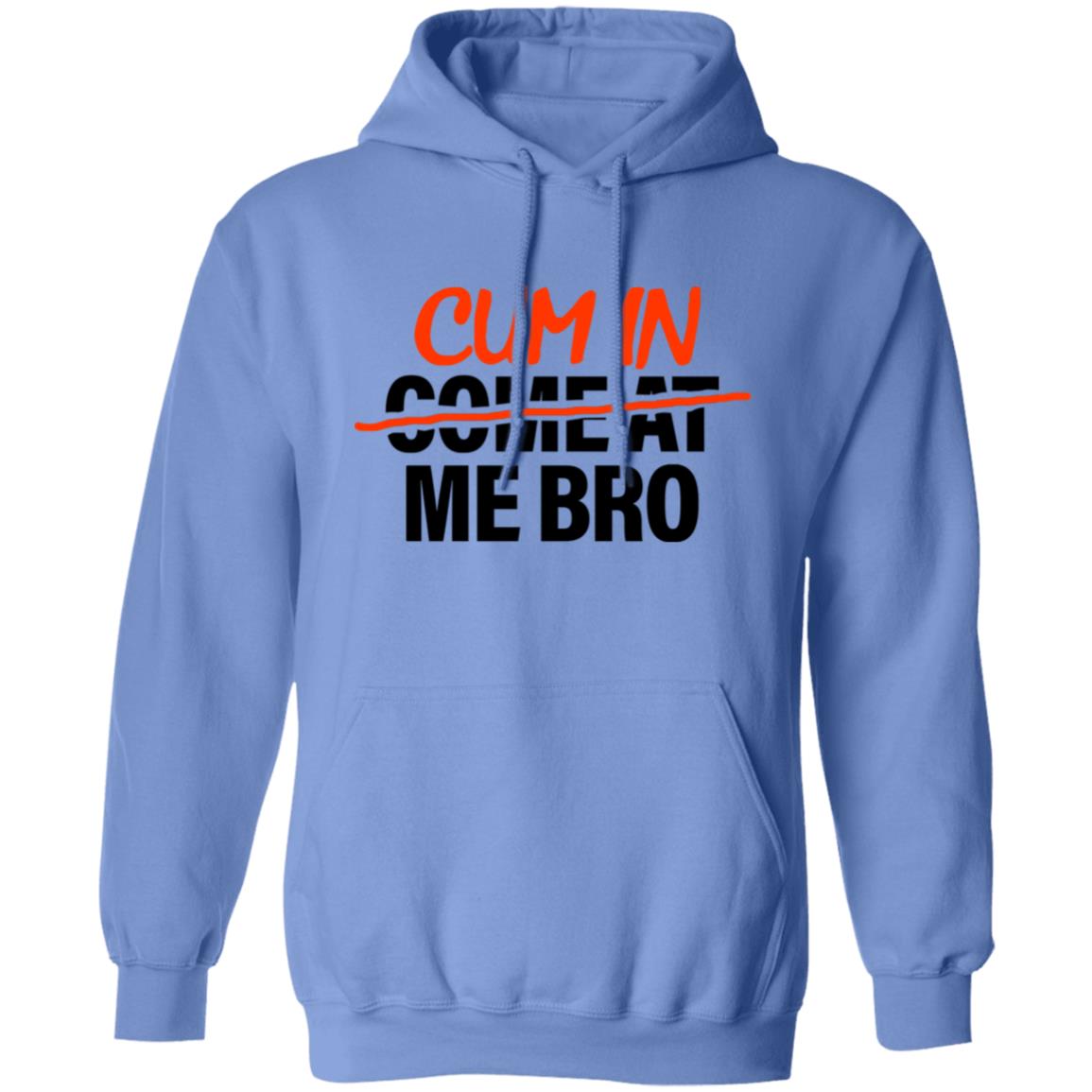 Cum In Come At Me Bro Shirt Cum In Me Bro Shirt Hoodie Sweatshirt - Teechipus