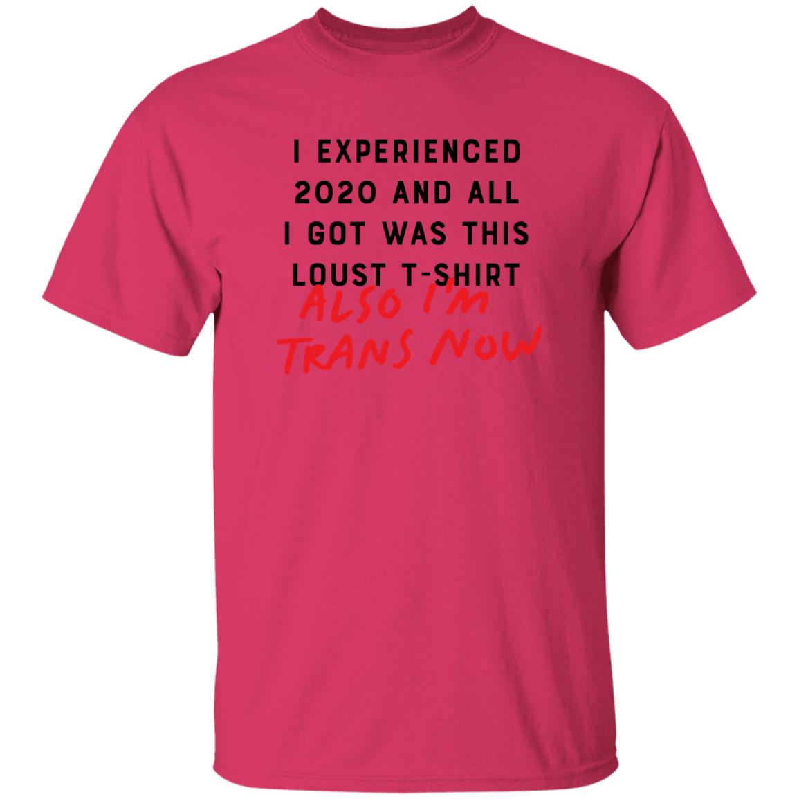 I Experienced 2020 And All I Got Was This Lousy T Shirt Also I'm Trans Now Shirt Hoodie Sweatshirt - Teechipus