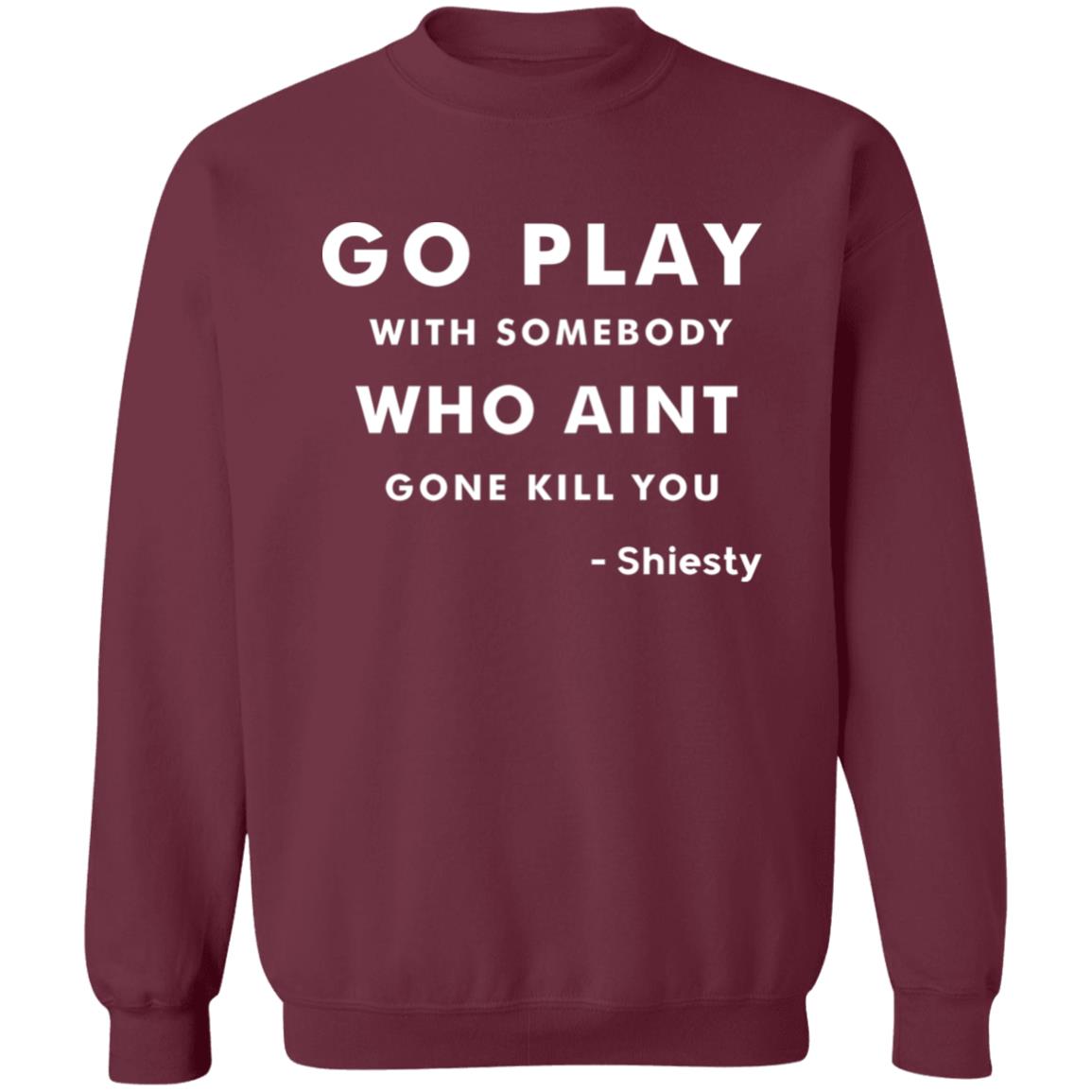 Go Play With Somebody Who Aint Gone Kill You Shirt Slime Lil Dude Shiest world Shirt Hoodie Sweatshirt - Teechipus