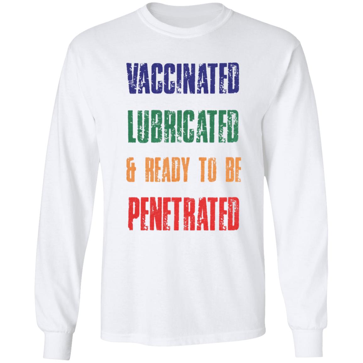 Vaccinated Lubricated and ready to be Penetrated shirt Comedy Couple Tees Merch Vaccinated Shirt Hoodie Sweatshirt - Teechipus