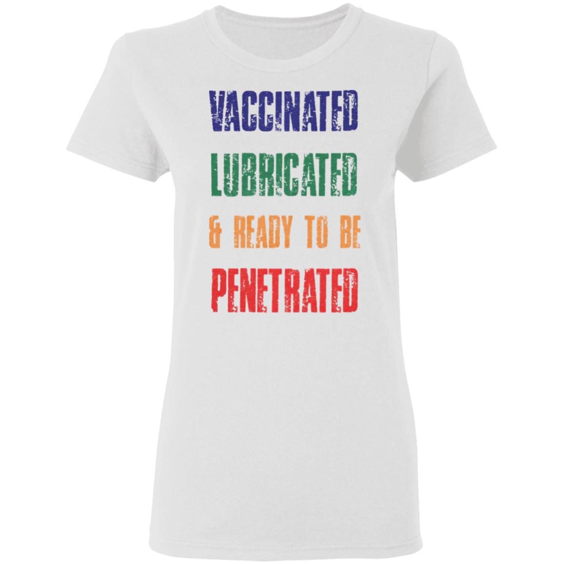 Vaccinated Lubricated and ready to be Penetrated shirt Comedy Couple Tees Merch Vaccinated Shirt Hoodie Sweatshirt - Teechipus