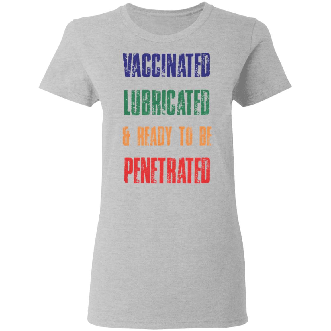 Vaccinated Lubricated and ready to be Penetrated shirt Comedy Couple Tees Merch Vaccinated Shirt Hoodie Sweatshirt - Teechipus