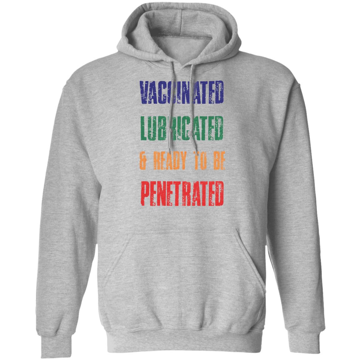 Vaccinated Lubricated and ready to be Penetrated shirt Comedy Couple Tees Merch Vaccinated Shirt Hoodie Sweatshirt - Teechipus