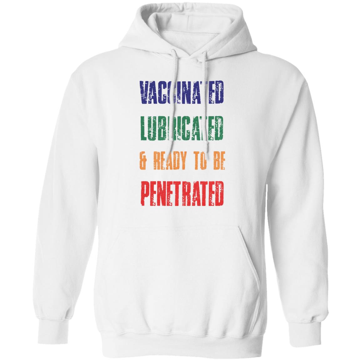 Vaccinated Lubricated and ready to be Penetrated shirt Comedy Couple Tees Merch Vaccinated Shirt Hoodie Sweatshirt - Teechipus
