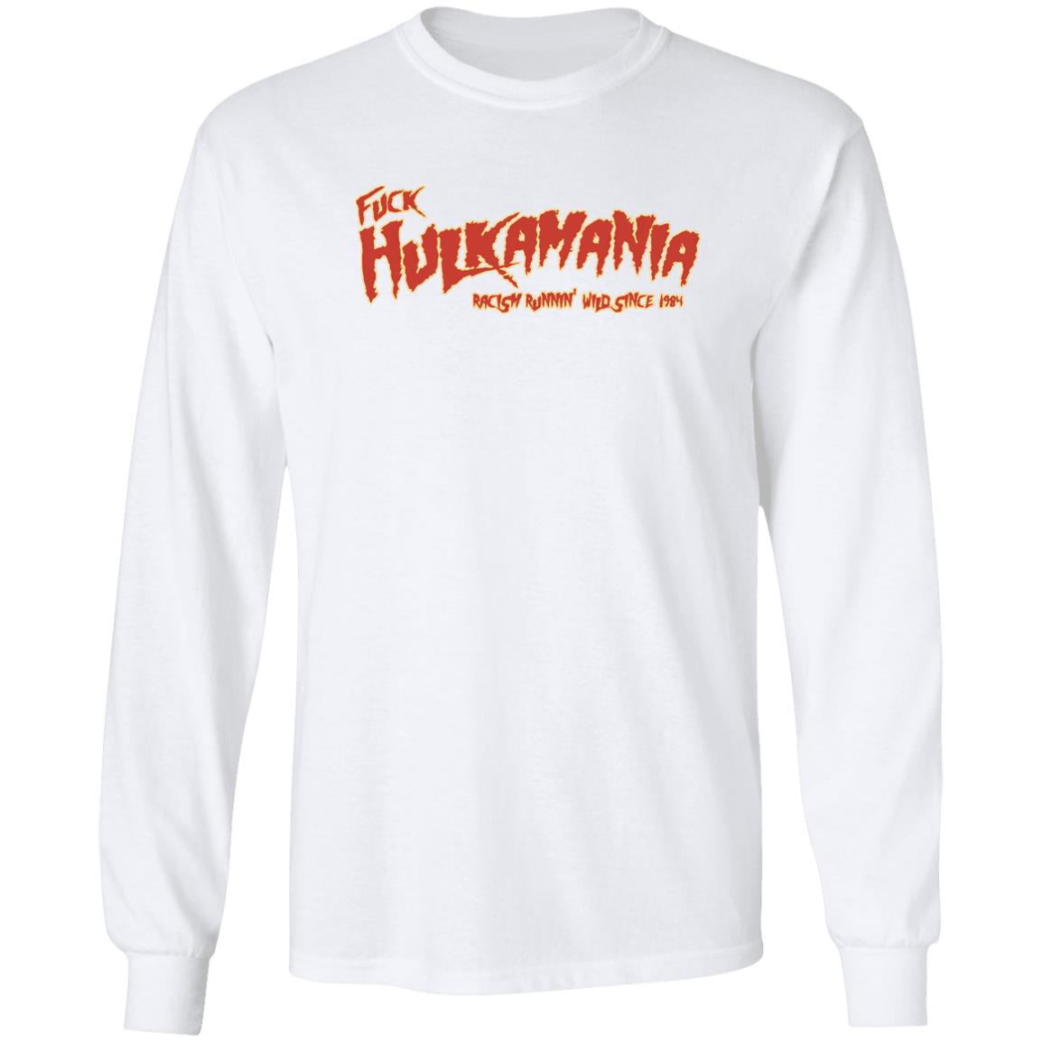 Fuck Hulkamania Racism Runnin’ Wild Since 1984 Shirt Alexis Littlefoot Merch Fuck Hulkamania Shirt Hoodie Sweatshirt - Teechipus