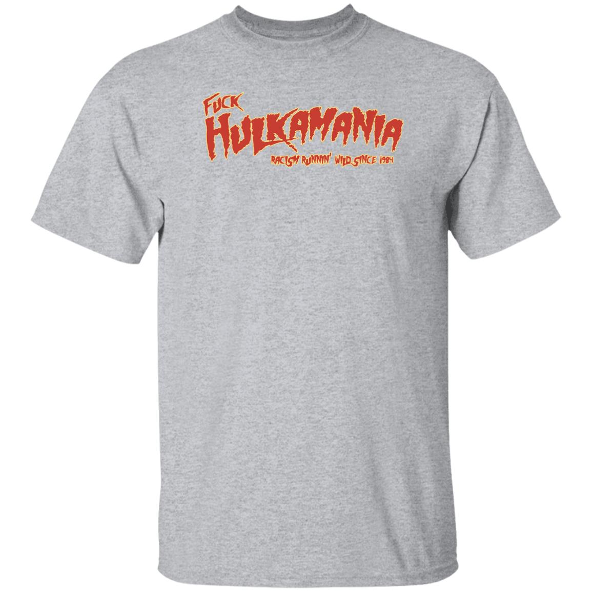 Fuck Hulkamania Racism Runnin’ Wild Since 1984 Shirt Alexis Littlefoot Merch Fuck Hulkamania Shirt Hoodie Sweatshirt - Teechipus