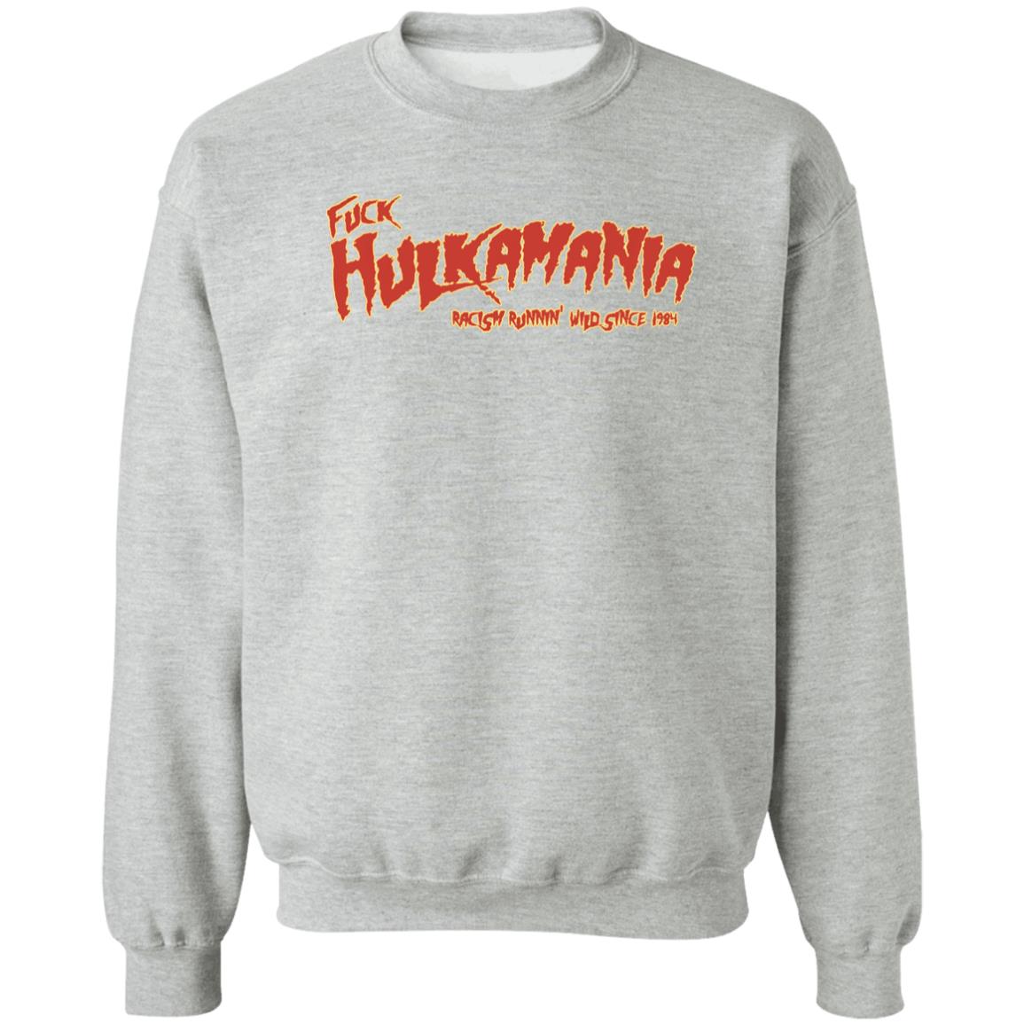 Fuck Hulkamania Racism Runnin’ Wild Since 1984 Shirt Alexis Littlefoot Merch Fuck Hulkamania Shirt Hoodie Sweatshirt - Teechipus