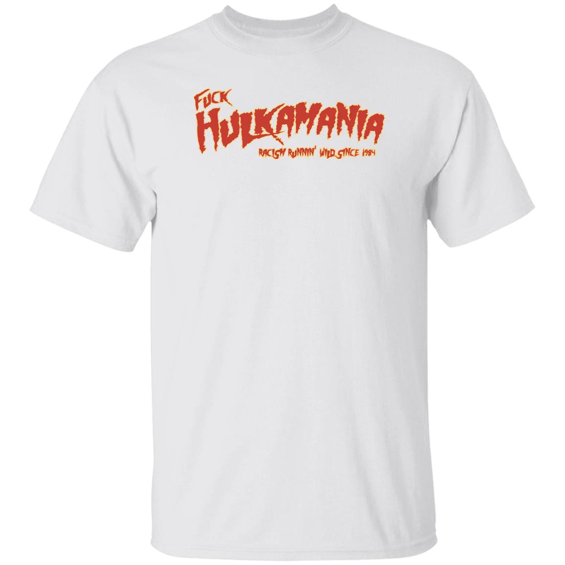 Fuck Hulkamania Racism Runnin’ Wild Since 1984 Shirt Alexis Littlefoot Merch Fuck Hulkamania Shirt Hoodie Sweatshirt - Teechipus