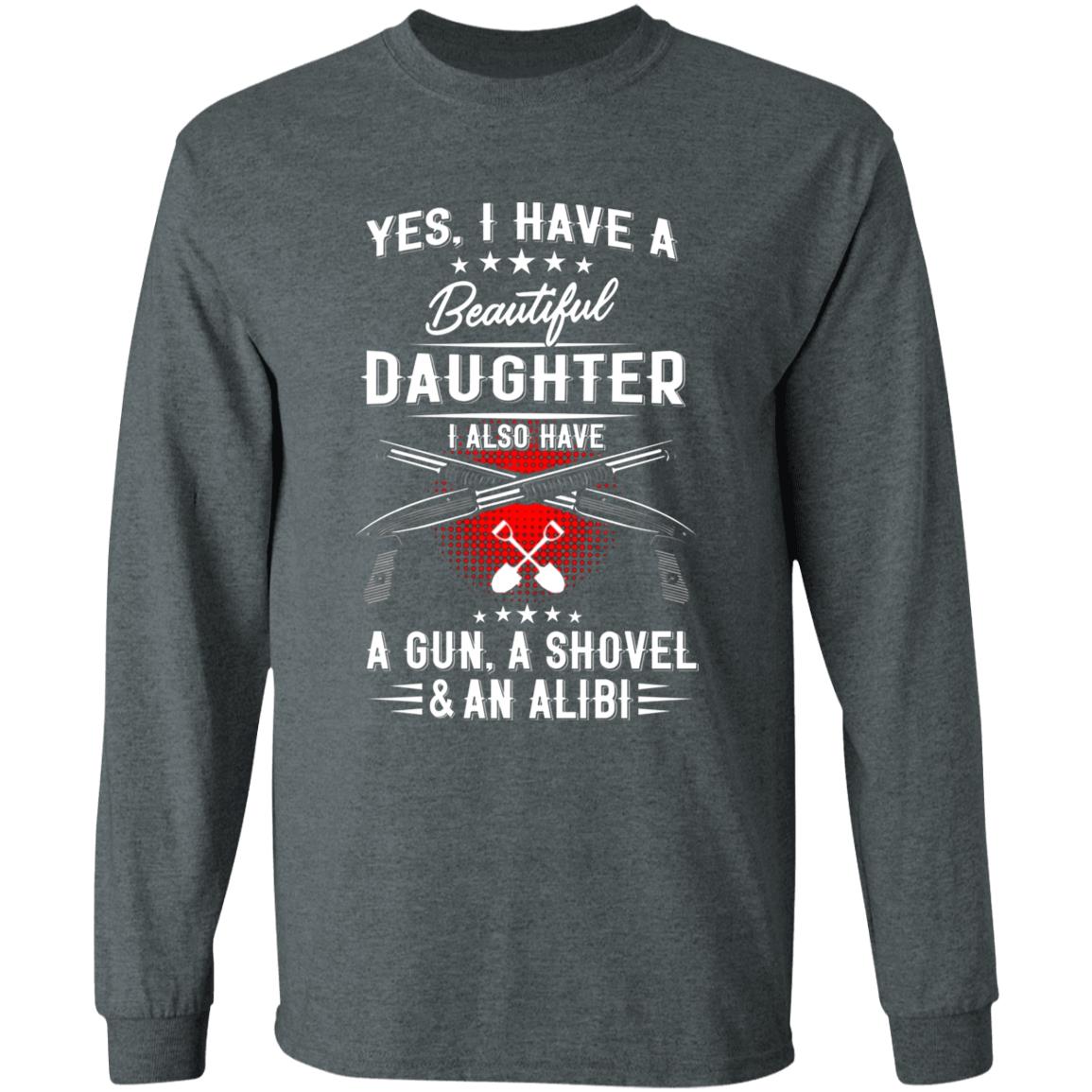 I Have A Beautiful Daughter Shirt Barstool Big Cat I Have A Beautiful Daughter I Also Have A Gun A Shovel And An Alibi Shirt Hoodie Sweatshirt - Teechipus