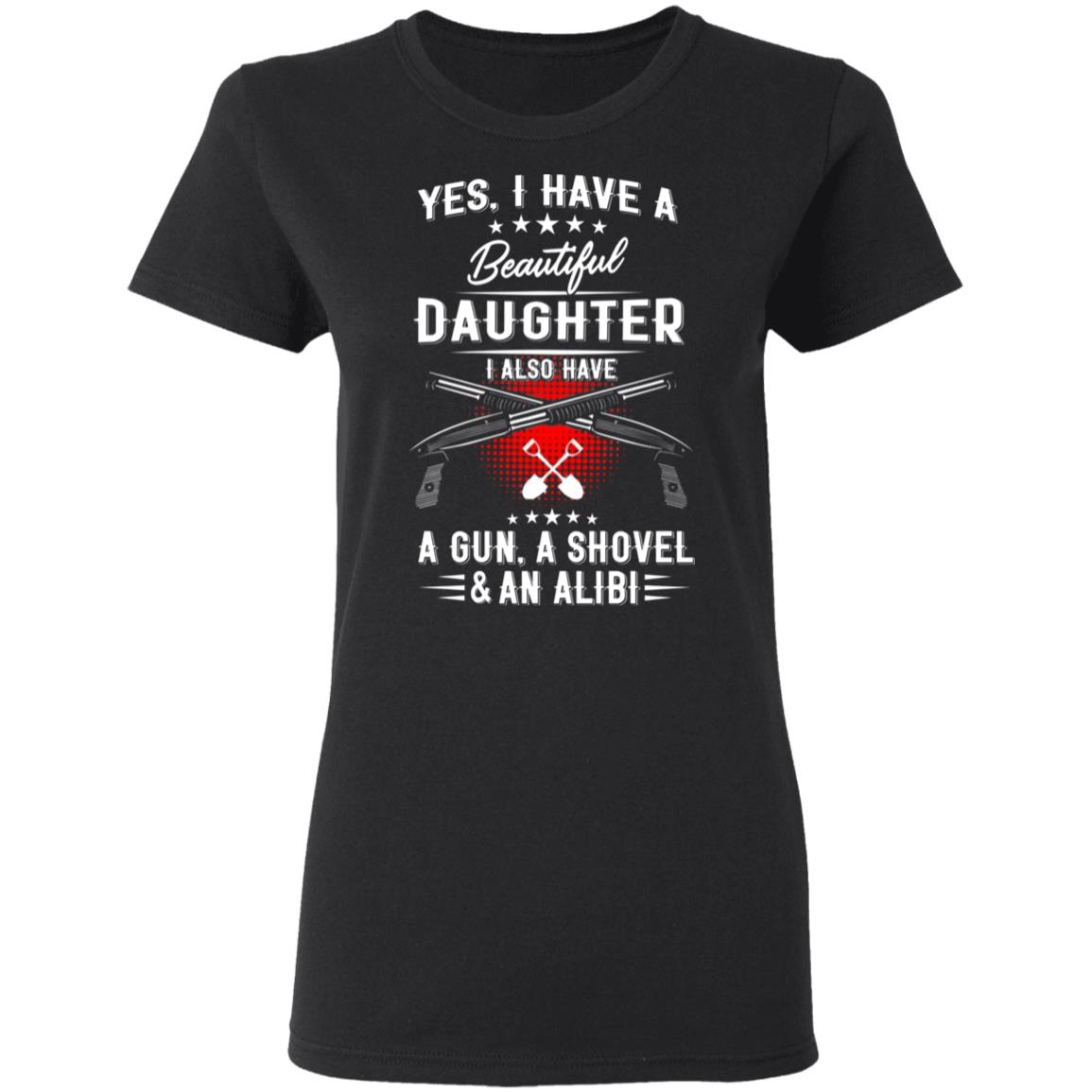 I Have A Beautiful Daughter Shirt Barstool Big Cat I Have A Beautiful Daughter I Also Have A Gun A Shovel And An Alibi Shirt Hoodie Sweatshirt - Teechipus