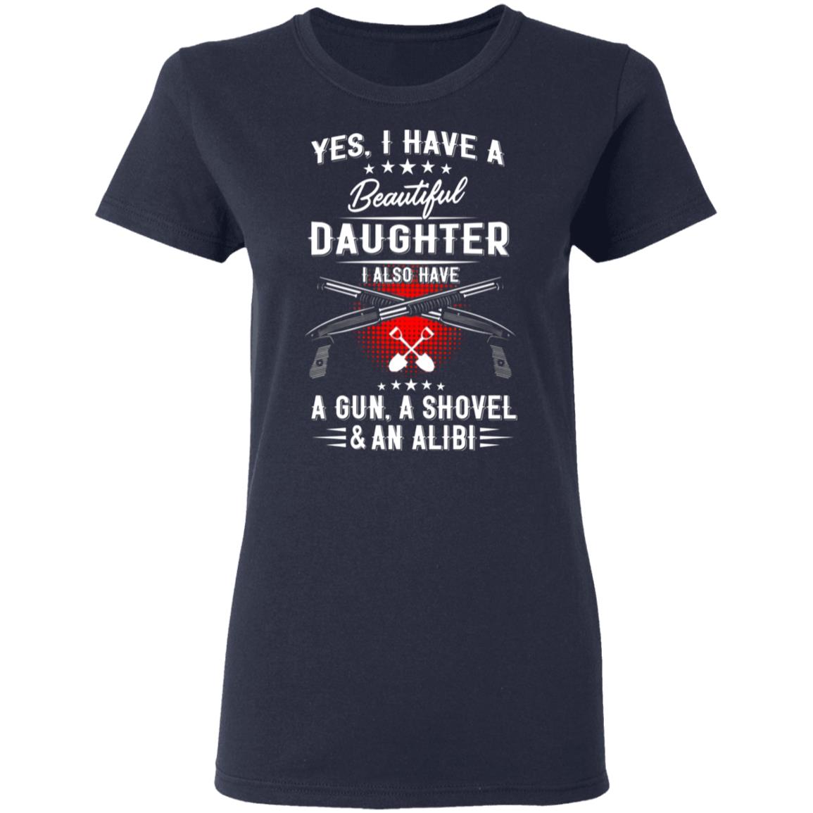 I Have A Beautiful Daughter Shirt Barstool Big Cat I Have A Beautiful Daughter I Also Have A Gun A Shovel And An Alibi Shirt Hoodie Sweatshirt - Teechipus