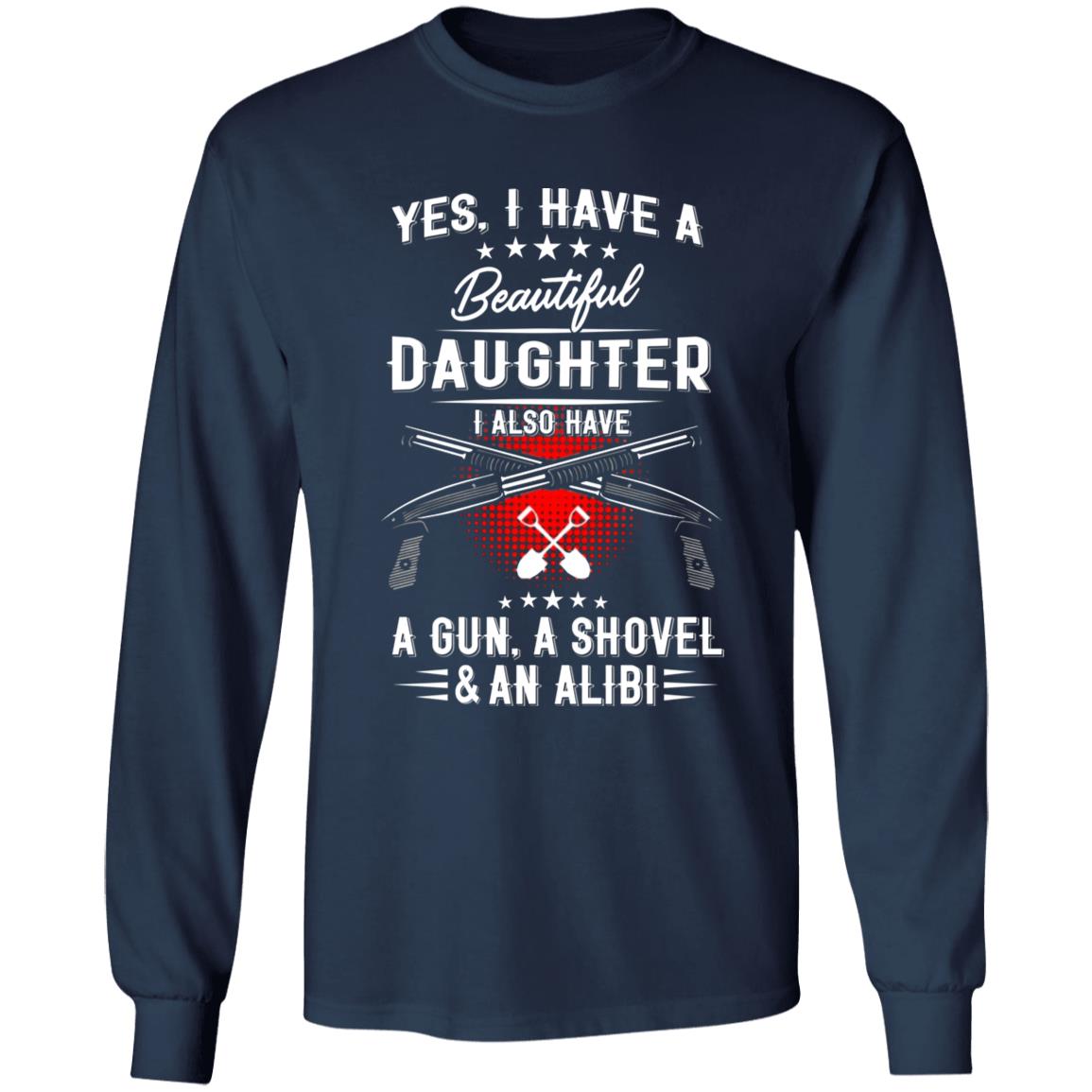 I Have A Beautiful Daughter Shirt Barstool Big Cat I Have A Beautiful Daughter I Also Have A Gun A Shovel And An Alibi Shirt Hoodie Sweatshirt - Teechipus