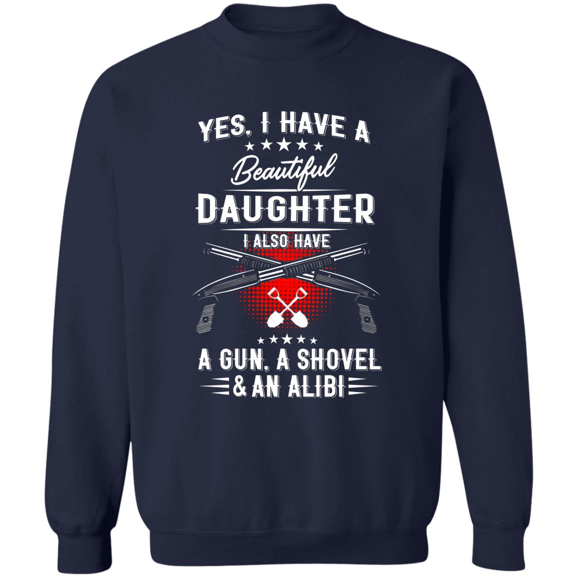 I Have A Beautiful Daughter Shirt Barstool Big Cat I Have A Beautiful Daughter I Also Have A Gun A Shovel And An Alibi Shirt Hoodie Sweatshirt - Teechipus