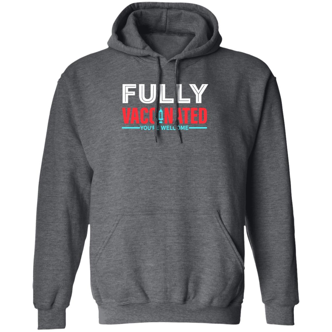 Fully Vaccinated You're Welcome Shirt Fully Vaccinated Shirt Hoodie Sweatshirt - Teechipus