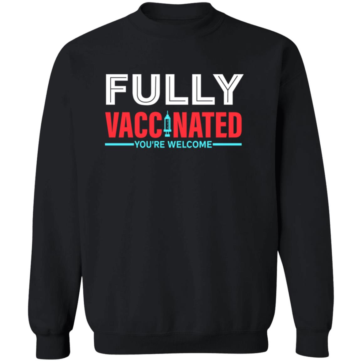 Fully Vaccinated You're Welcome Shirt Fully Vaccinated Shirt Hoodie Sweatshirt - Teechipus