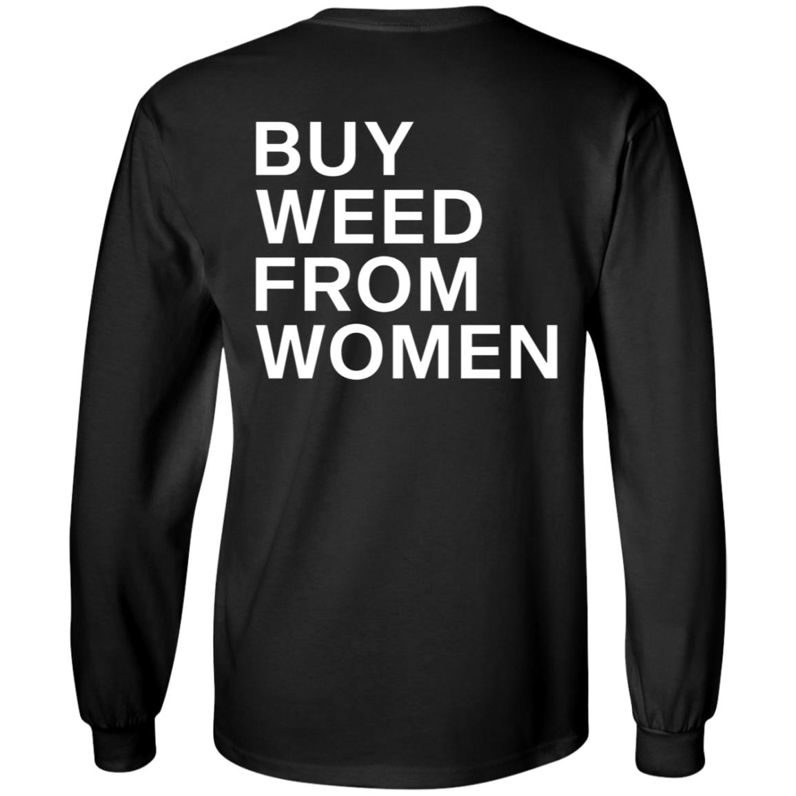 Buy Weed From Women Shirt Buy Weed From Women Merch Bwfw Shirt Hoodie Sweatshirt - Teechipus