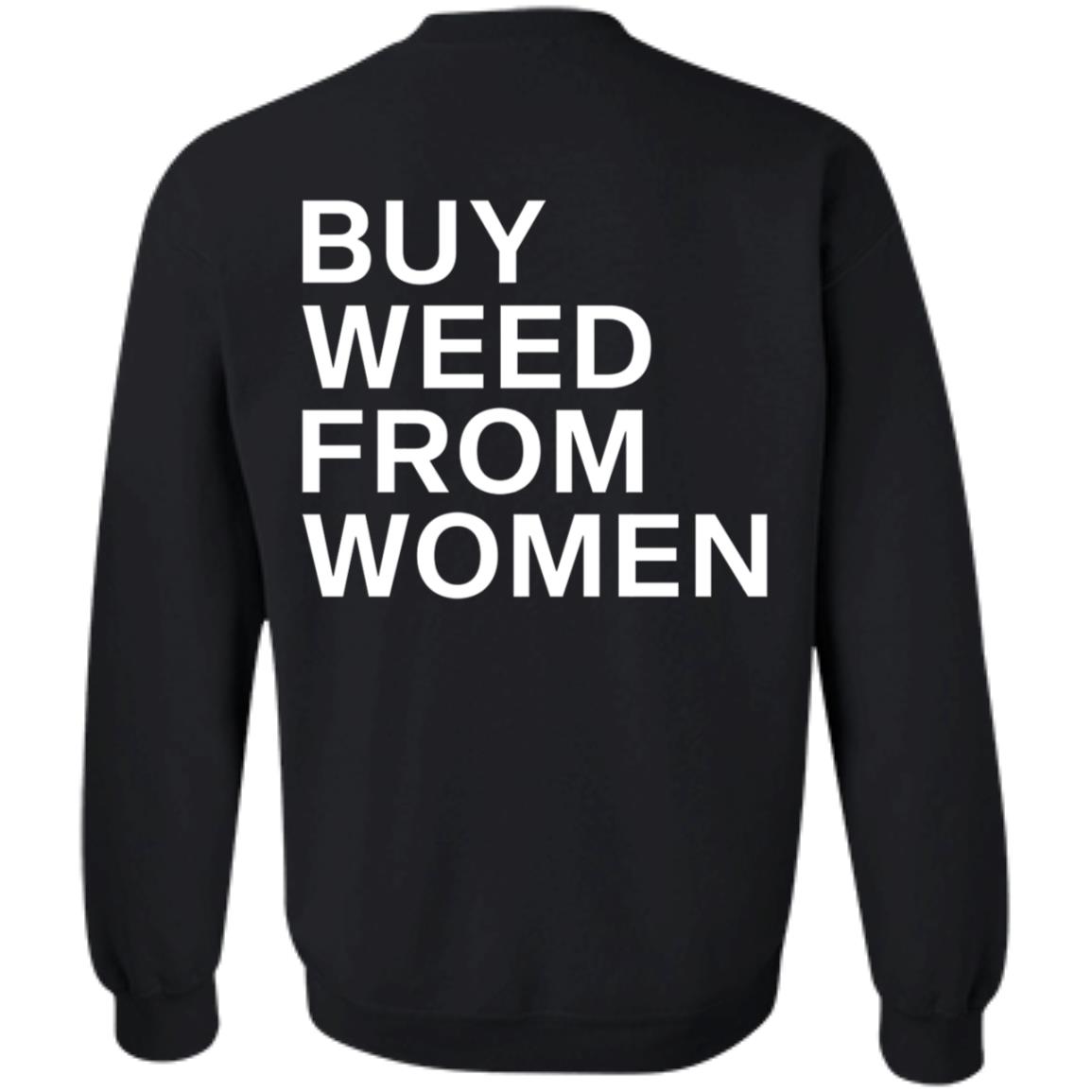 Buy Weed From Women Shirt Buy Weed From Women Merch Bwfw Shirt Hoodie Sweatshirt - Teechipus